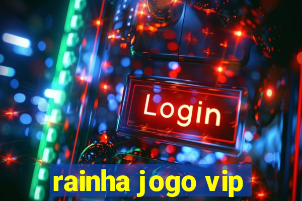 rainha jogo vip